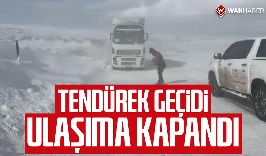 Tendürek geçidi ulaşıma kapandı