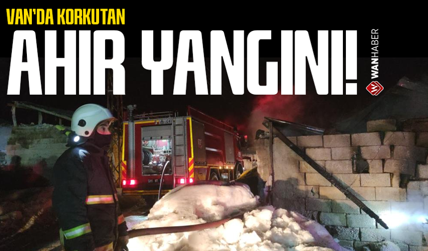 Van'da korkutan ahır yangını!