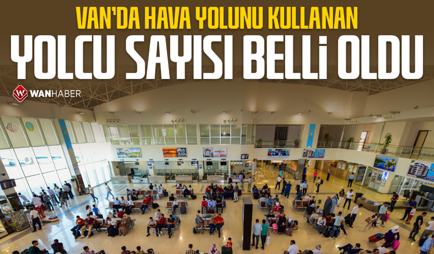 Van’da hava yolunu kullanan yolcu sayısı belli oldu