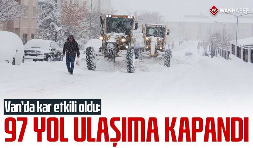 Van’da kar etkili oldu: 97 yol ulaşıma kapandı
