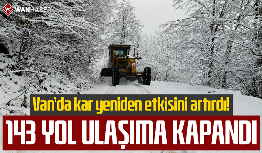 Van’da kar yeniden etkisini artırdı! 143 yol ulaşıma kapandı