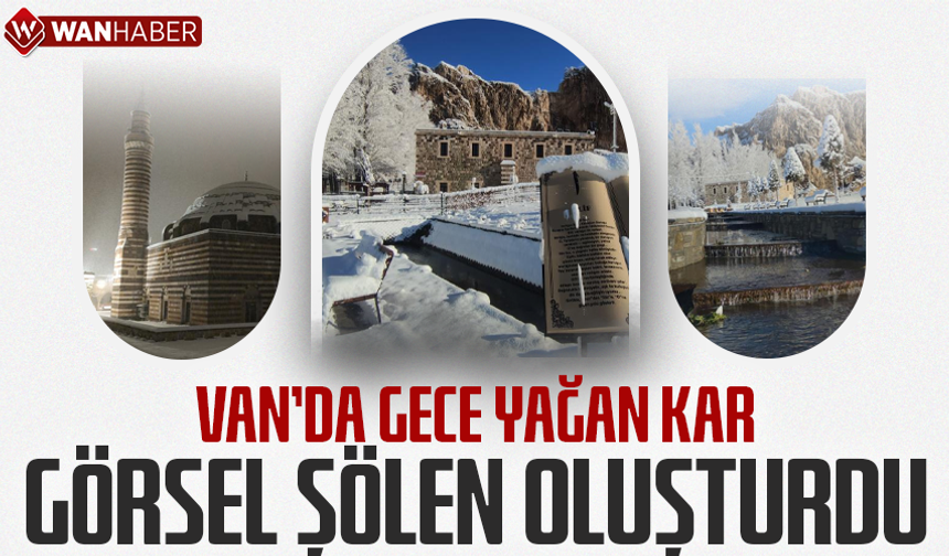 Van'da gece yağan kar görsel şölen oluşturdu