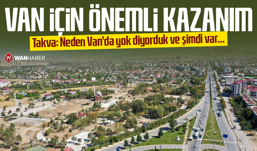 Van için önemli kazanım! Takva: Neden Van’da yok diyorduk ve şimdi var…