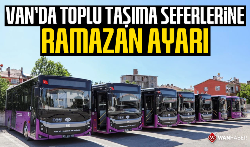 Van’da toplu taşıma seferlerine Ramazan ayarı