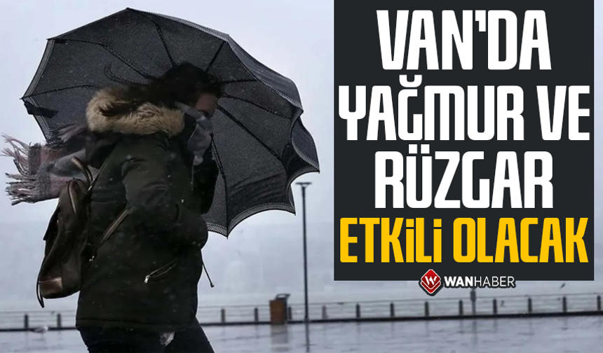 Van’da yağmur ve rüzgâr etkili olacak