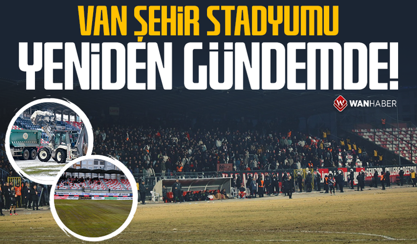 Van Şehir Stadyumu yeniden gündemde!