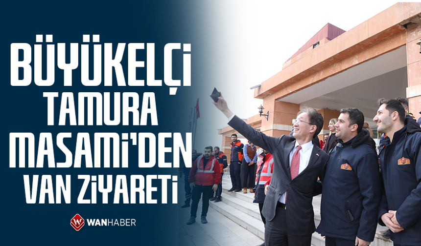 Büyükelçi Tamura Masami’den Van ziyareti