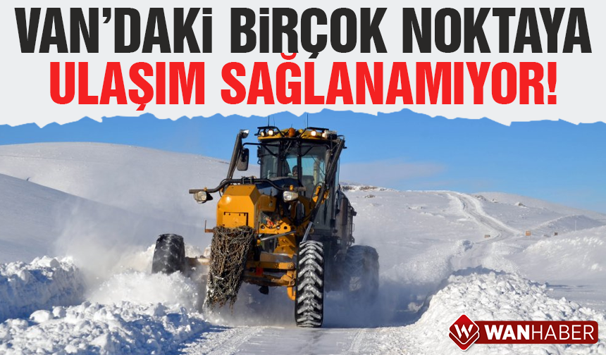 Van’da 106 mahalle ve mezra yolu ulaşıma kapandı