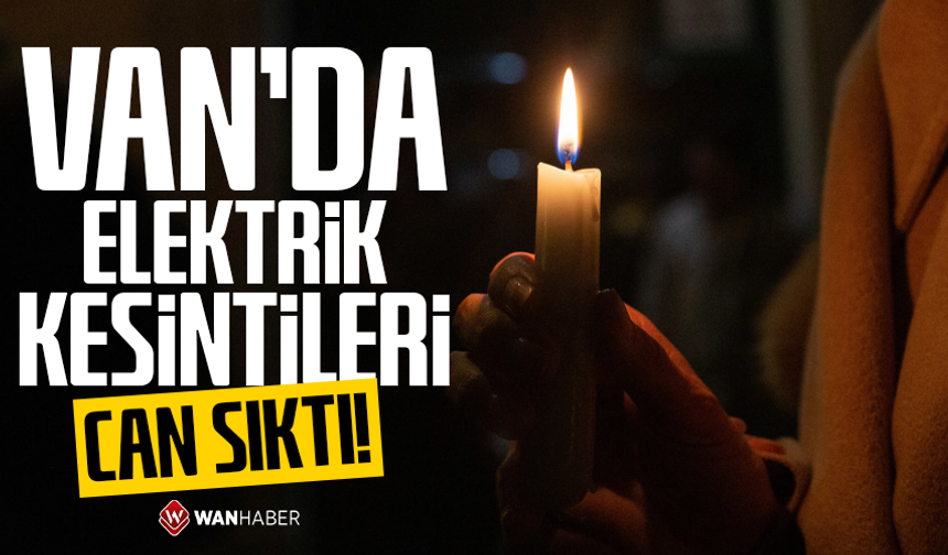 Van’da elektrik kesintileri can sıktı!