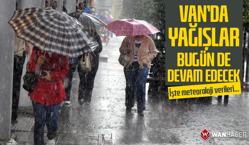 Van’da yağışlar bugün de devam edecek! İşte meteoroloji verileri…
