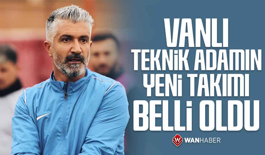 Vanlı teknik adamın yeni takımı belli oldu