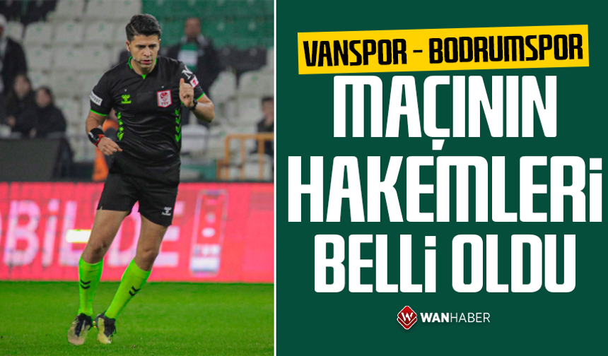Vanspor – Bodrumspor maçının hakemleri belli oldu