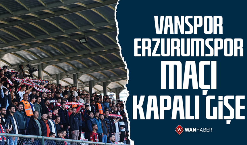Vanspor-Erzurumspor maçı kapalı gişe