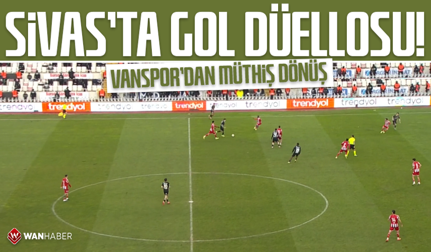 Sivas’ta gol düellosu! Van Spor'dan müthiş dönüş