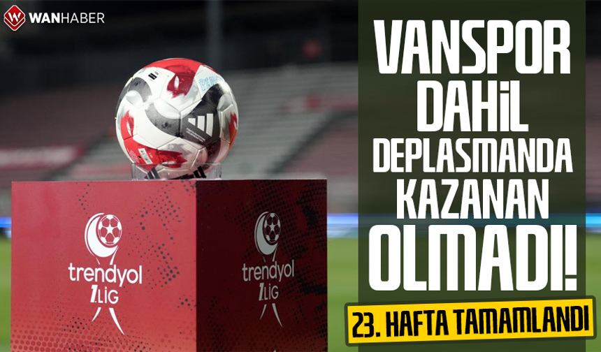 23. hafta tamamlandı: Vanspor dahil deplasmanda kazanan olmadı