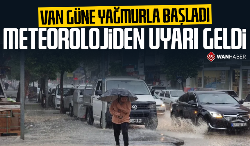 Van güne yağmurla başladı: Meteorolojiden uyarı geldi