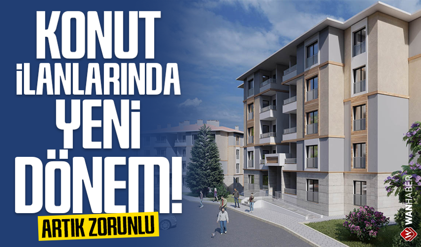 Konut ilanlarında yeni dönem! Artık zorunlu