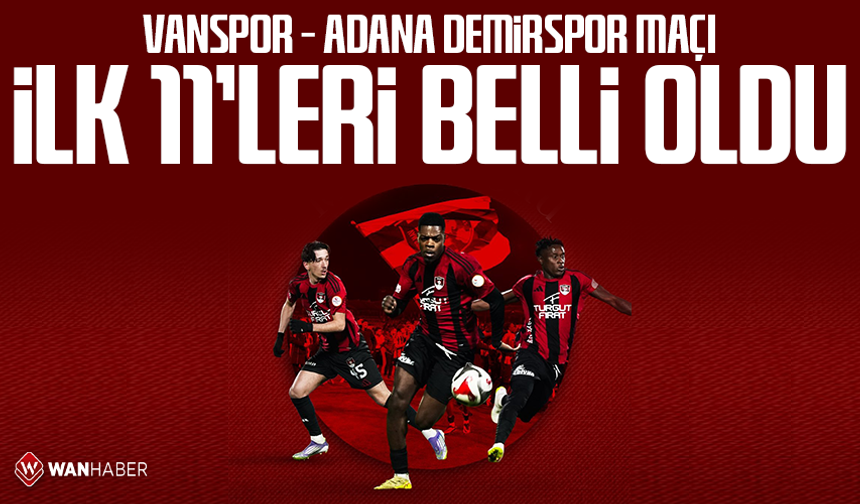 Vanspor – Adana Demirspor maçı ilk 11’leri belli oldu