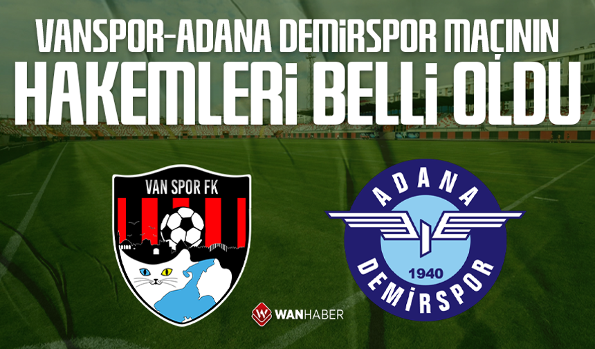 Vanspor- Adana Demirspor maçının hakemleri belli oldu