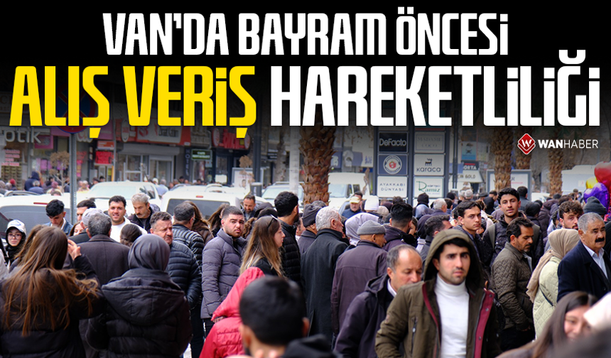 Van’da bayram öncesi alışveriş hareketliliği
