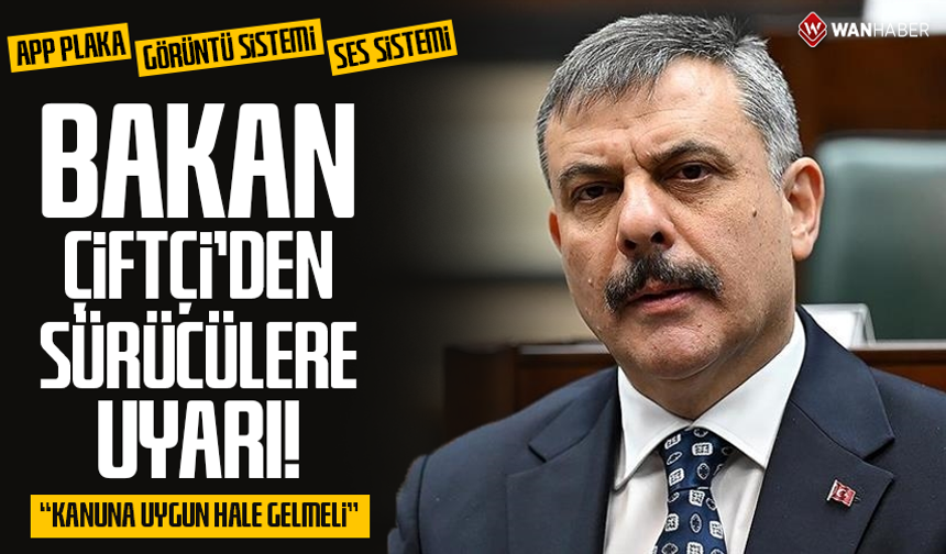 Bakan Çiftçi'den sürücülere uyarı! Kanuna uygun olmalı