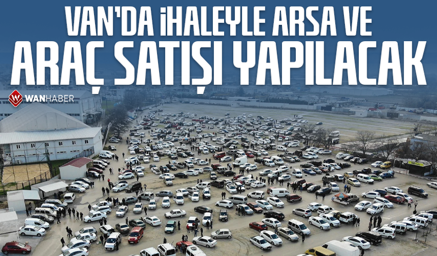 Van’da ihaleyle arsa ve araç satışı yapılacak