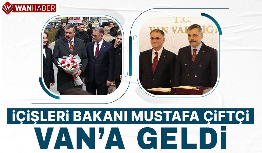 İçişleri Bakanı Mustafa Çiftçi Van'a geldi