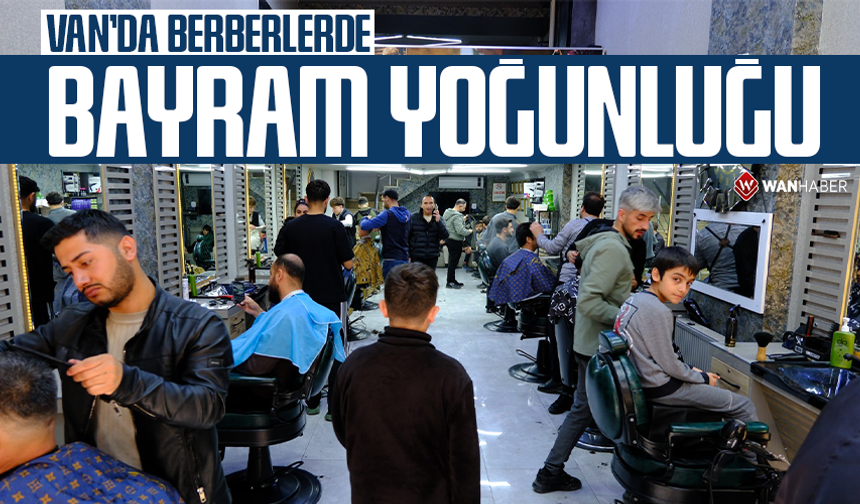 Van’da berberlerde bayram yoğunluğu