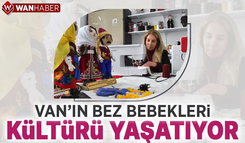 Van'ın bez bebekleri kültürü yaşatıyor