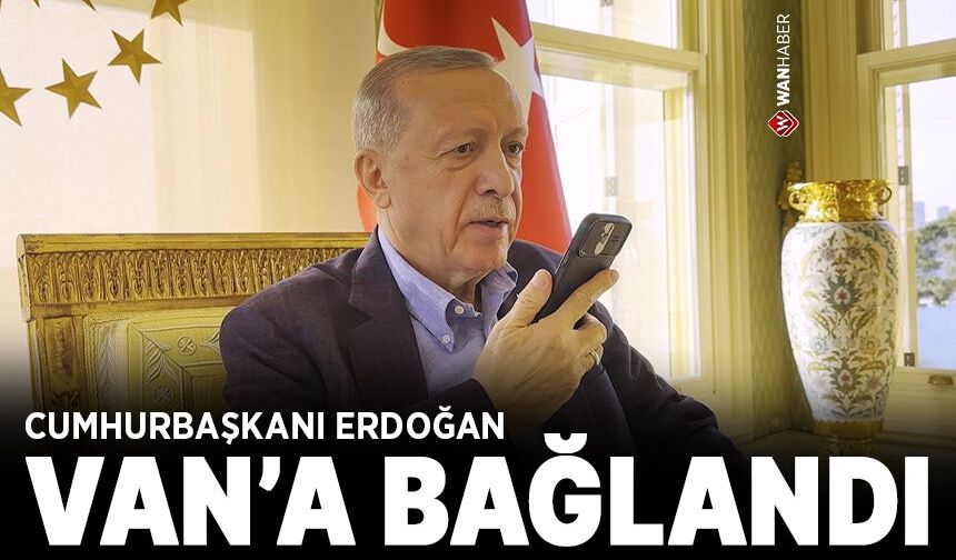 Cumhurbaşkanı Erdoğan Van'a bağlandı