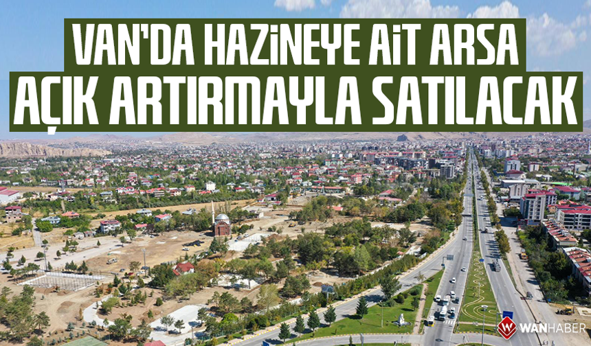 Van’da Hazineye ait arsa açık artırmayla satılacak