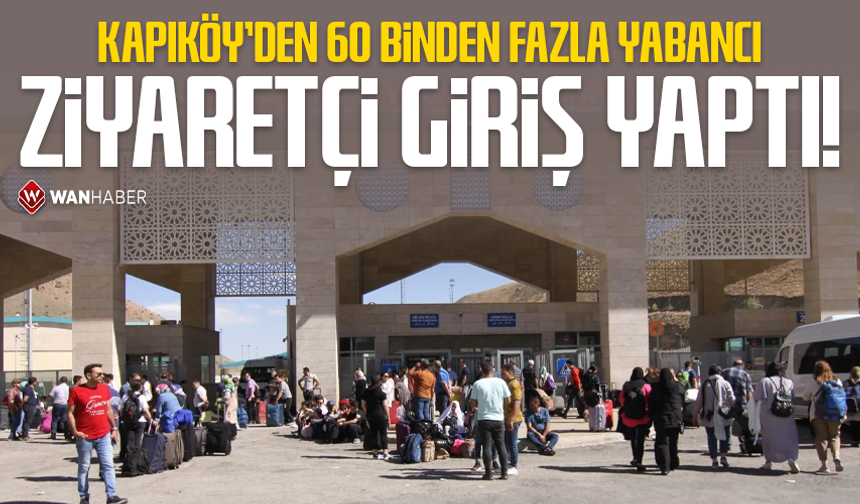 Kapıköy’den 60 binden fazla yabancı ziyaretçi giriş yaptı!