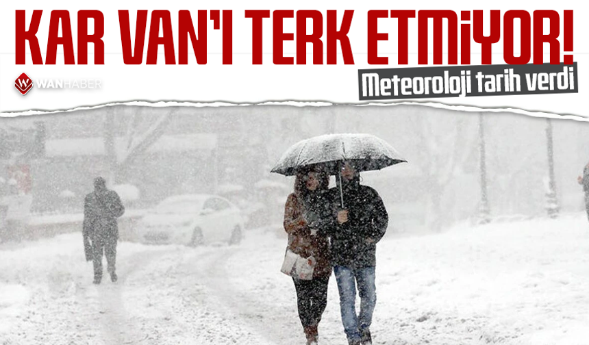 Kar Van’ı terk etmiyor! Meteoroloji tarih verdi