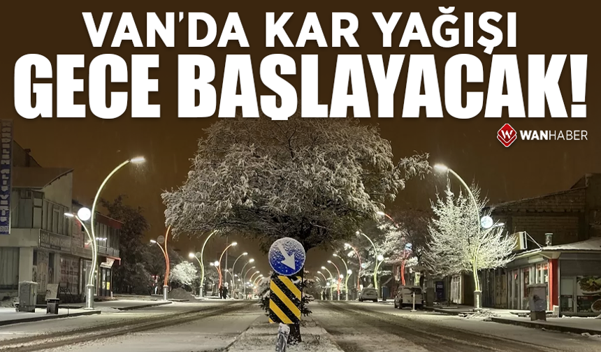 Van’da kar yağışı gece başlayacak!