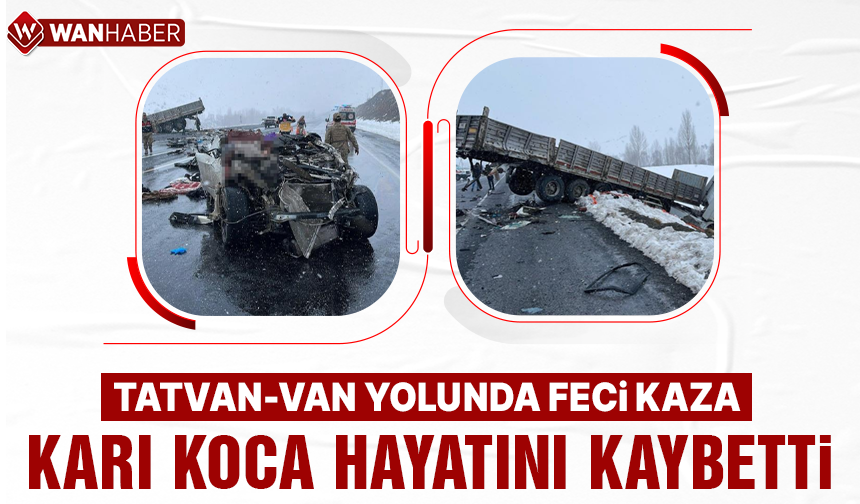 Tatvan-Van karayolunda feci kaza: Karı koca hayatını kaybetti!