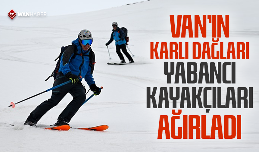 Van'ın karlı dağları macera tutkunu yabancı kayakçıları ağırladı
