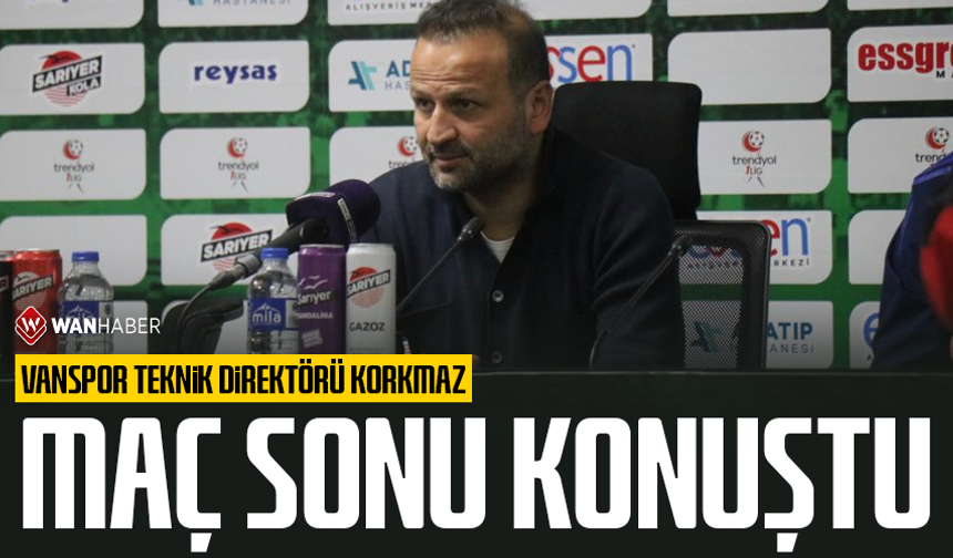 Vanspor Teknik Direktörü Korkmaz maç sonu konuştu