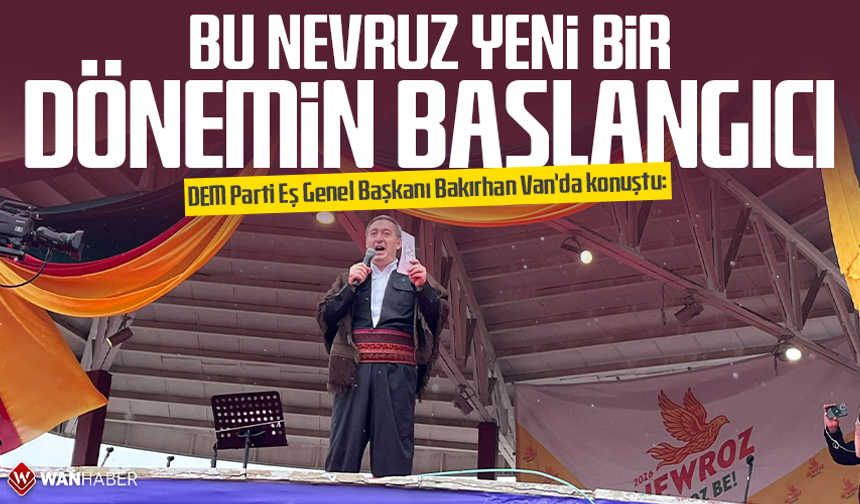 DEM Parti Eş Genel Başkanı Bakırhan Van'da konuştu: Bu Nevruz yeni bir dönemin başlangıcı