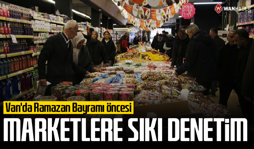 Van'da bayram öncesi marketlerde denetim