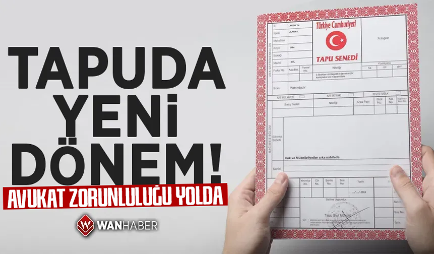 Tapuda yeni dönem: Avukat zorunluluğu yolda!