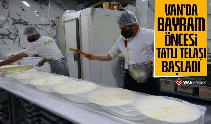 Van'da bayram öncesi 'tatlı telaşı' başladı