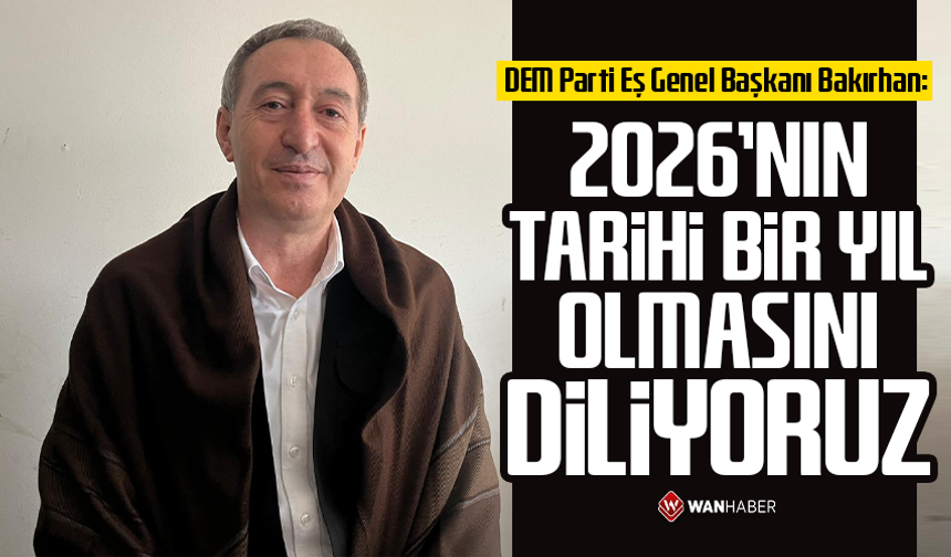 DEM Parti Eş Genel Başkanı Bakırhan: 2026'nın tarihi bir yıl olmasını diliyoruz