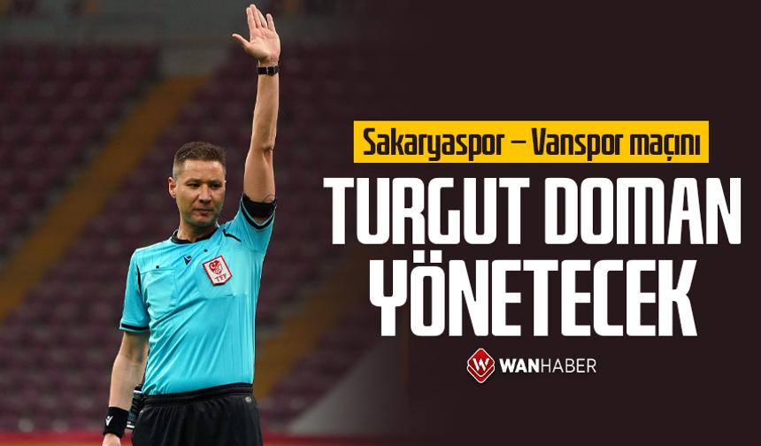 Sakaryaspor – Vanspor maçını Turgut Doman yönetecek