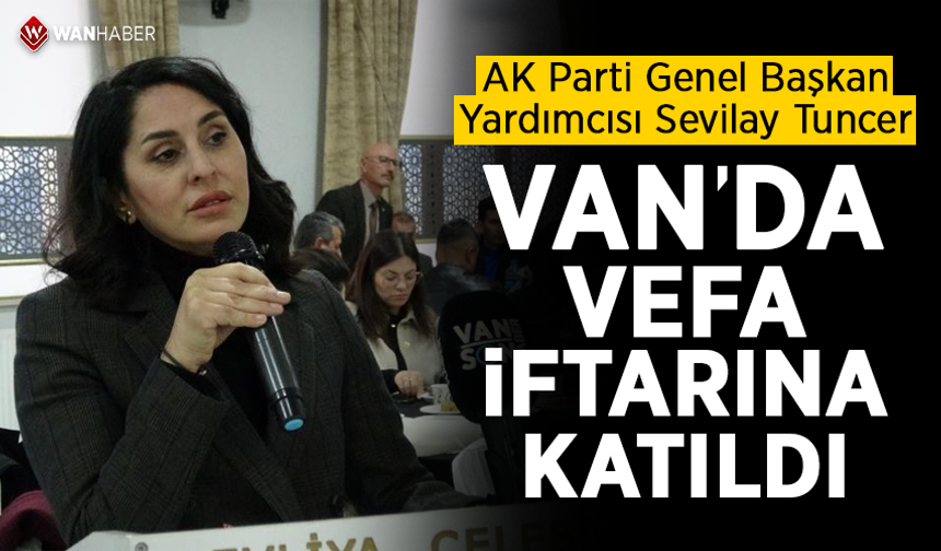 AK Parti Genel Başkan Yardımcısı Sevilay Tuncer Van'da vefa iftarına katıldı