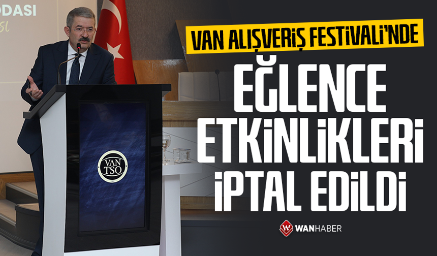 Van Alışveriş Festivali’nde eğlence etkinlikleri iptal edildi