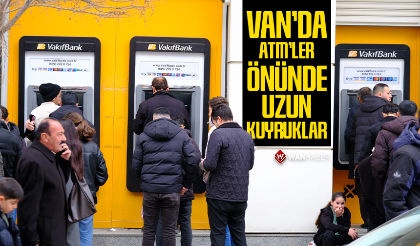 Van’da ATM’ler önünde uzun kuyruklar