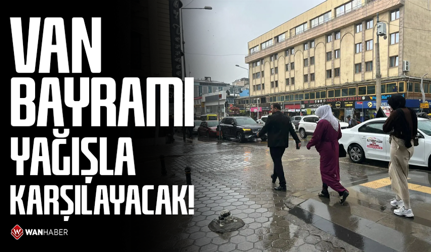 Van, bayramı yağışla karşılayacak!