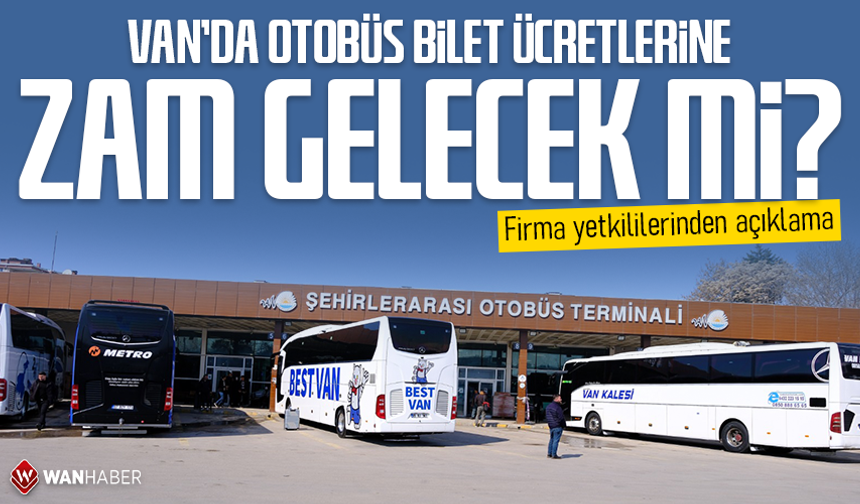 Van’da otobüs bilet ücretlerine zam gelecek mi? Firma yetkililerinden açıklama