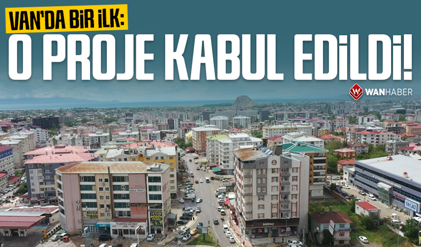 Van'da bir ilk: O proje kabul edildi!