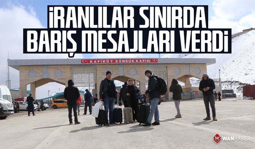 İranlılar sınırda barış mesajları verdi